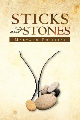 Sticks and Stones by Phillips, Maryann