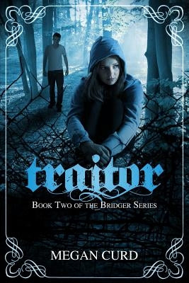 Traitor: (Bridger #2) by Curd, Megan