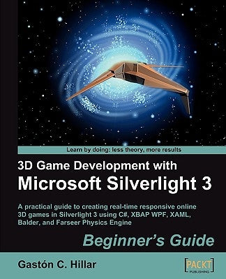 3D Game Development with Microsoft Silverlight 3: Beginner's Guide by Hillar, Gaston C.