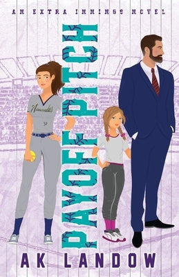 Payoff Pitch: A Single Dad & Nanny Romantic Comedy by Landow, Ak