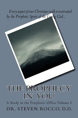 The Prophet in You: The Age of A Prophetic People by Rocco D. D., Steven G.