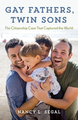 Gay Fathers, Twin Sons: The Citizenship Case That Captured the World by Segal, Nancy L.