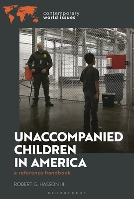 Unaccompanied Children in America: A Reference Handbook by Hasson, Robert G.