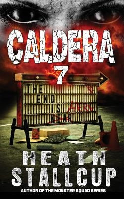 Caldera 7: The End Is Here by Stallcup, Heath