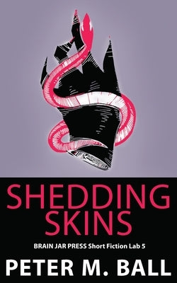 Shedding Skins by Ball, Peter M.