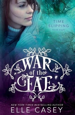 War of the Fae (Book 8, Time Slipping) by Casey, Elle