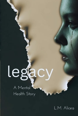 Legacy: A Mental Health Story by Alicea, L. M.