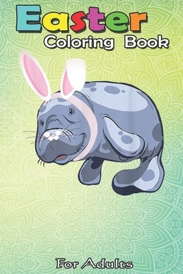 Easter Coloring Book For Adults: Funny Mana Easter Bunny T Gift Kids Adults A Happy Easter Coloring Book For Teens & Adults - Great Gifts with Fun, Ea by Jenny, Bookcreators
