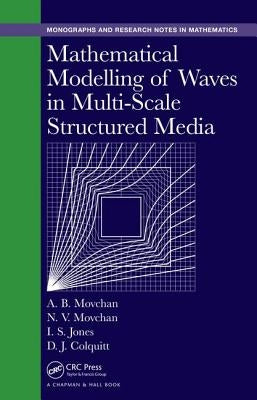 Mathematical Modelling of Waves in Multi-Scale Structured Media by Movchan, Alexander B.