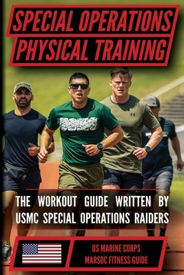 The Marine Special Operations Physical Fitness Training Guide: Get Marine Fit in 10 Weeks by Us Marine Corps