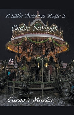A Little Christmas Magic in Cedar Springs by Marks, Carissa