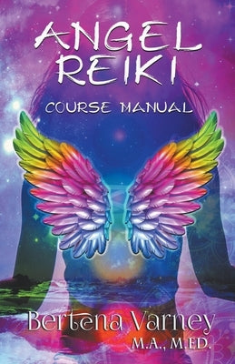 Angel Reiki Course Manual by Varney, Bertena
