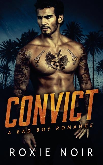 Convict: A Bad Boy Romance by Noir, Roxie