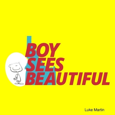 Boy Sees Beautiful by Martin, Luke