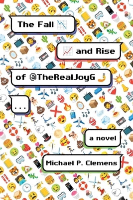 The Fall and Rise of @TheRealJoyG by Clemens, Michael P.