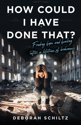 How Could I Have Done That? by Schiltz, Deborah