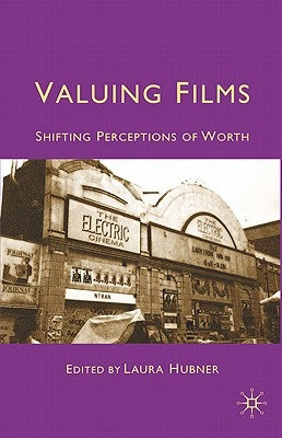 Valuing Films: Shifting Perceptions of Worth by Hubner, L.