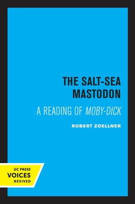 The Salt-Sea Mastodon: A Reading of Moby-Dick by Zoellner, Robert