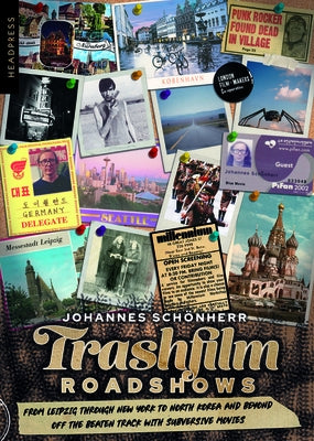 Trashfilm Roadshows: From Leipzig Through New York to North Korea and Beyond Âââ" Off the Beaten Track with Subversive Movies by Sch¶nherr, Johannes
