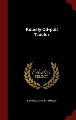 Rumely Oil-pull Tractor by Rumely, Edward a. 1882-1964