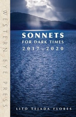 Sonnets for Dark Times: 2017-2020 by Tejada-Flores, Lito