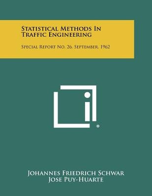 Statistical Methods In Traffic Engineering: Special Report No. 26, September, 1962 by Schwar, Johannes Friedrich