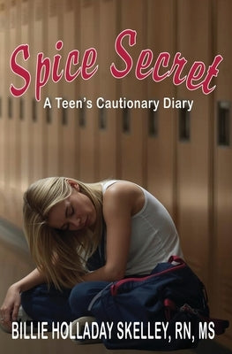 Spice Secret A Teen's Cautionary Diary by Skelley, Billie Holladay