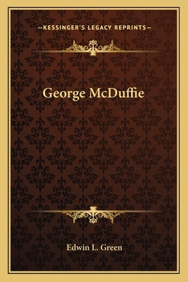 George McDuffie by Green, Edwin L.