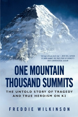 One Mountain Thousand Summits: The Untold Story of Tragedy and True Heroism on K2 by Wilkinson, Freddie