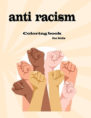 anti racism coloring book for kids: fun and easy way to teach your children kindness and diversity and love by Kendis, Omar