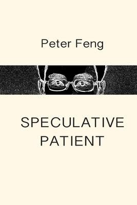 Speculative Patient: Poems by Feng, Peter