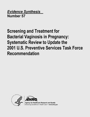 Screening and Treatment for Bacterial Vaginosis in Pregnancy: Systematic Review to Update the 2001 U.S. Preventive Services Task Force Recommendation: by And Quality, Agency for Healthcare Resea