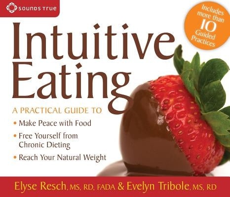 Intuitive Eating: A Practical Guide To: * Make Peace with Food* Free Yourself from Chronic Dieting* Reach Your Natural Weight by Tribole, Evelyn