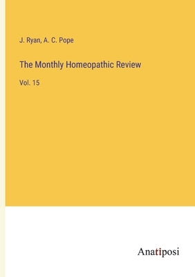 The Monthly Homeopathic Review: Vol. 15 by Ryan, J.