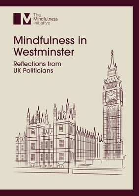 Mindfulness in Westminster: Reflections from UK Politicians by Ormston, Ruth