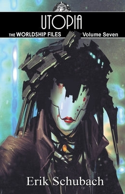 Worldship Files: Utopia by Schubach, Erik