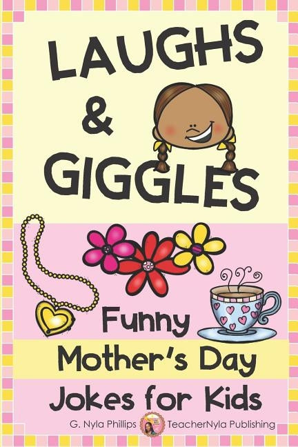 Laughs & Giggles: Funny Mother's Day Jokes for Kids by Phillips, G. Nyla