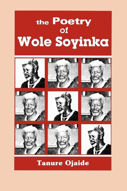 The Poetry of Wole Soyinka by Ojaide, Tanure
