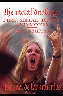 The Metal Duology: Fire, Metal, Blood and Money / True Metal by De Los Muertos, Michael