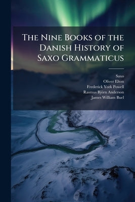The Nine Books of the Danish History of Saxo Grammaticus by Saxo