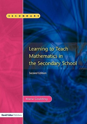 Learning to Teach Mathematics, Second Edition by Goulding, Maria