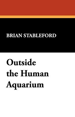 Outside the Human Aquarium by Stableford, Brian
