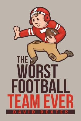 The Worst Football Team Ever by Dexter, David
