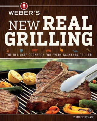 Weber's New Real Grilling by Purviance, Jamie