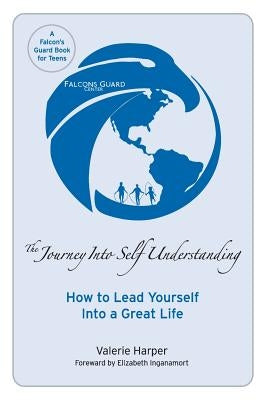 The Journey Into Self Understanding: How to Lead Yourself Into a Great Life by Inganamort, Elizabeth