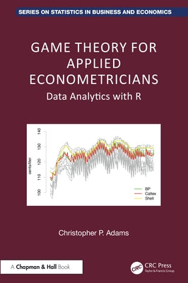 Game Theory for Applied Econometricians: Data Analytics with R by Adams, Christopher P.