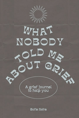 What nobody told me about grief by Neira, Sofia