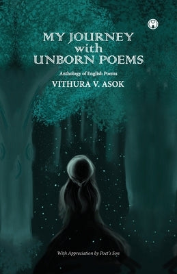 My Journey with Unborn Poems by Asok, Vithura V.