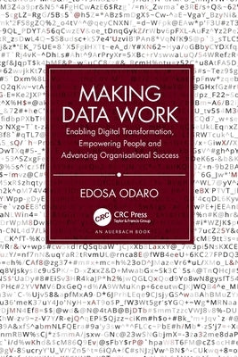 Making Data Work: Enabling Digital Transformation, Empowering People and Advancing Organisational Success by Odaro, Edosa