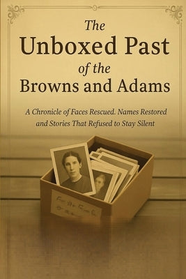 The unboxed Past of the Browns and Adams by Anderson, Brian Keith